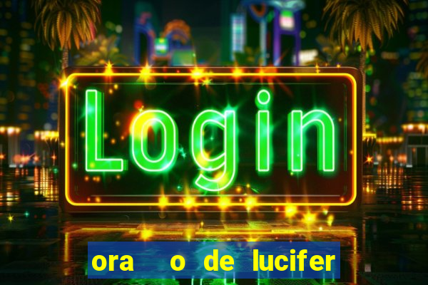 ora  o de lucifer para ganhar na mega sena